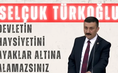 Selçuk Türkoğlu'ndan TBMM'de Sert Çıkış: 'Devletin Haysiyetini Ayaklar Altına Alamazsınız'