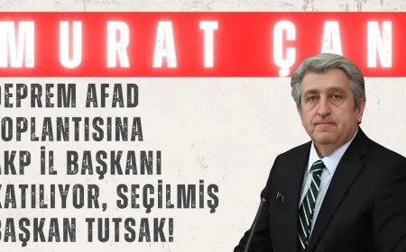 Murat Çan’dan Sert Çıkış: ‘Deprem AFAD Toplantısına AKP İl Başkanı Katılıyor, Seçilmiş Başkan Tutsak!’