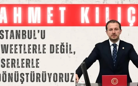 AK Parti’li Ahmet Kılıç: ‘İstanbul’u Tweetlerle Değil, Eserlerle Dönüştürüyoruz’