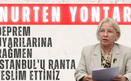 Nurten Yontar: 'Deprem Uyarılarına Rağmen İstanbul'u Ranta Teslim Ettiniz'