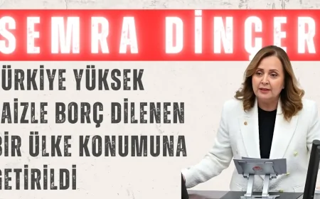 Semra Dinçer: 'Türkiye Yüksek Faizle Borç Dilenen Bir Ülke Konumuna Getirildi'