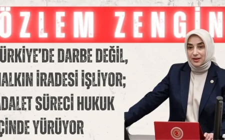 Özlem Zengin: 'Türkiye’de Darbe Değil, Halkın İradesi İşliyor; Adalet Süreci Hukuk İçinde Yürüyor'