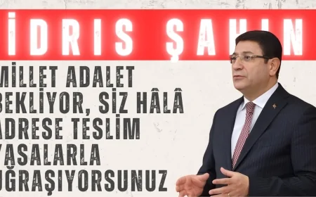 İdris Şahin: ‘Millet Adalet Bekliyor, Siz Hâlâ Adrese Teslim Yasalarla Uğraşıyorsunuz’