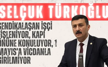Selçuk Türkoğlu: “Sendikalaşan İşçi Fişleniyor, Kapı Önüne Konuluyor, 1 Mayıs’a Vicdanla Girilmiyor”