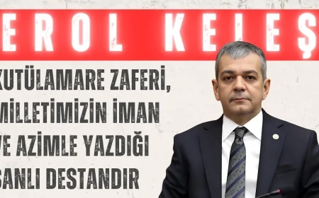 Erol Keleş: 'Kutülamare Zaferi, Milletimizin İman ve Azimle Yazdığı Şanlı Destandır'