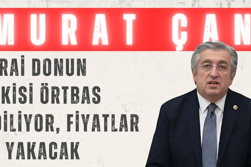 CHP’li Dr. Murat Çan: ‘Zirai donun etkisi örtbas ediliyor, fiyatlar el yakacak’