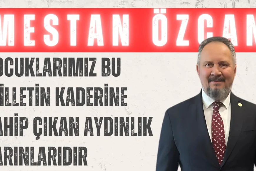 AK Parti Tekirdağ Milletvekili Mestan Özcan: 'Çocuklarımız bu milletin kaderine sahip çıkan aydınlık yarınlarıdır'