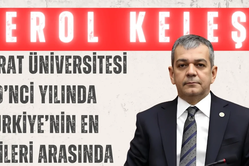 AK Parti Elazığ Milletvekili Erol Keleş: 'Fırat Üniversitesi 50’nci yılında Türkiye’nin en iyileri arasında'
