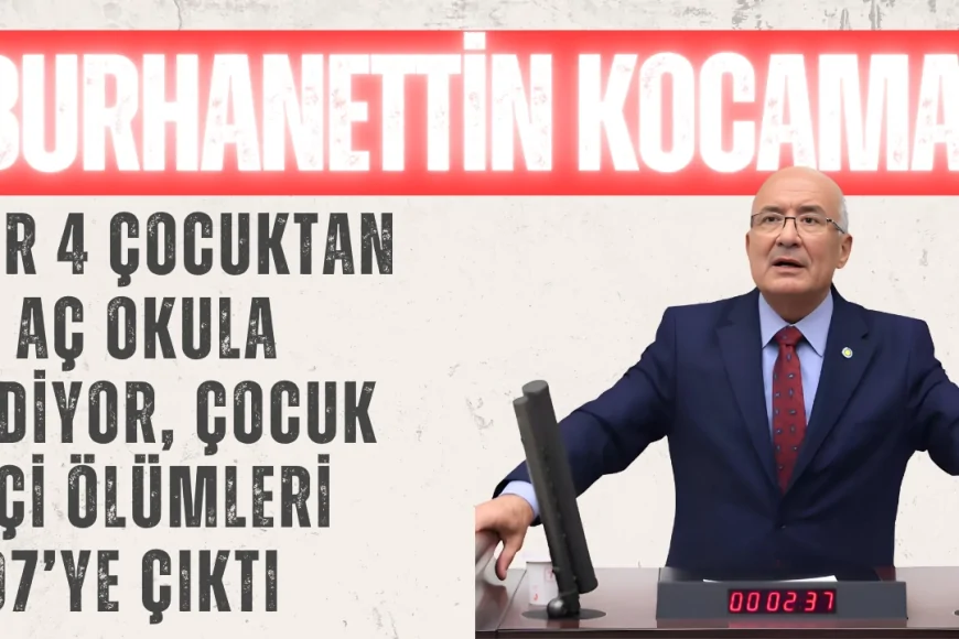 İYİ Partili Burhanettin Kocamaz: ‘Her 4 çocuktan 1’i aç okula gidiyor, çocuk işçi ölümleri 907’ye çıktı’