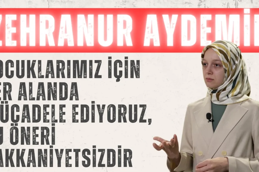 AK Partili Zehranur Aydemir: ‘Çocuklarımız için her alanda mücadele ediyoruz, bu öneri hakkaniyetsizdir’