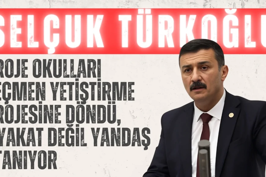 İYİ Partili Selçuk Türkoğlu: ‘Proje okulları seçmen yetiştirme projesine döndü, liyakat değil yandaş atanıyor’
