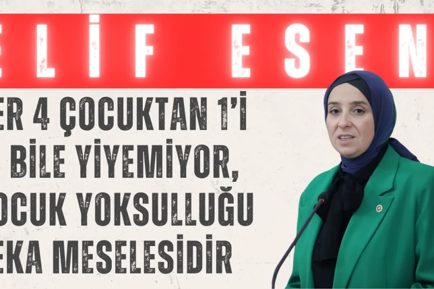 DEVA Partili Elif Esen: ‘Her 4 çocuktan 1’i et bile yiyemiyor, çocuk yoksulluğu beka meselesidir’