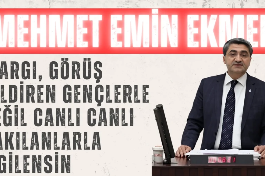 Mehmet Emin Ekmen’den TBMM’de Sert Çıkış: ‘Yargı, Görüş Bildiren Gençlerle Değil, Canlı Canlı Yakılanlarla İlgilensin’