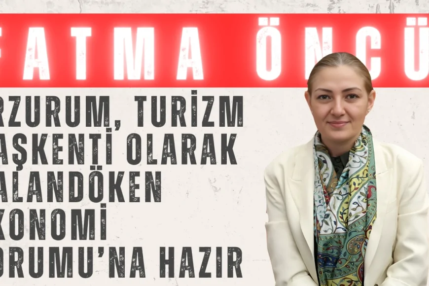 Fatma Öncü’den TBMM’de Davet: ‘Erzurum, Turizm Başkenti Olarak Palandöken Ekonomi Forumu’na Hazır’