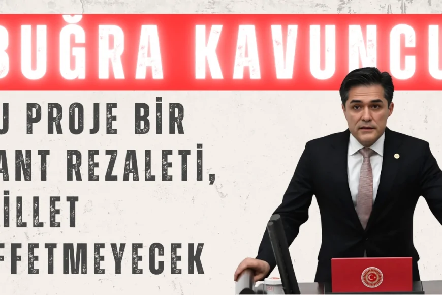 Buğra Kavuncu’dan Kanal İstanbul ve Deprem Tepkisi: ‘Bu Proje Bir Rant Rezaleti, Millet Affetmeyecek’