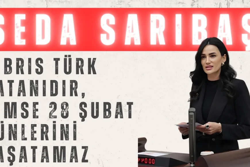 Seda Sarıbaş’tan KKTC Mesajı: 'Kıbrıs Türk Vatanıdır, Kimse 28 Şubat Günlerini Yaşatamaz'