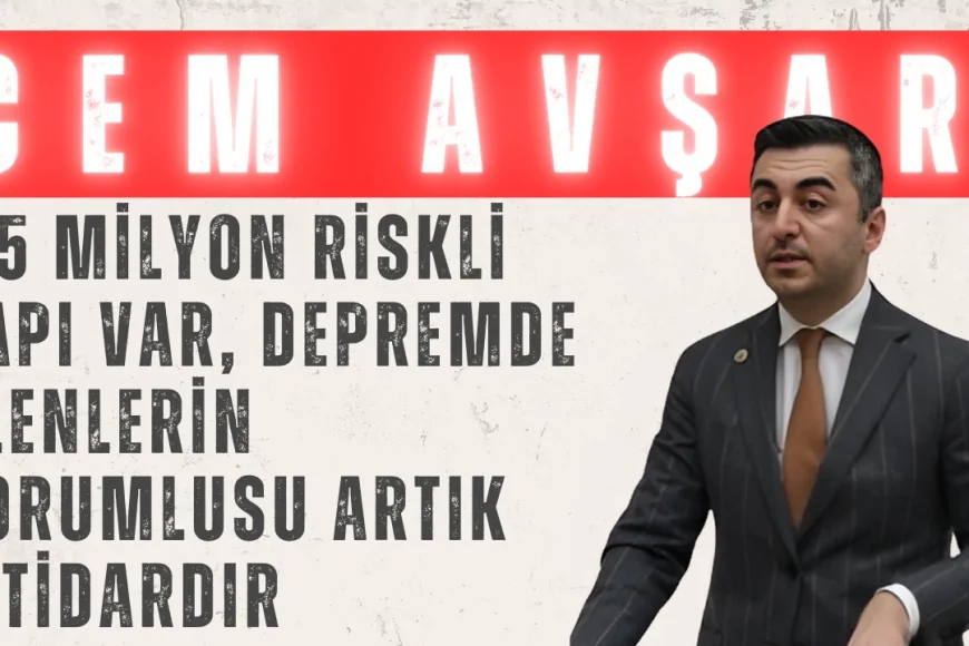 Cem Avşar: ‘7,5 Milyon Riskli Yapı Var, Depremde Ölenlerin Sorumlusu Artık İktidardır’