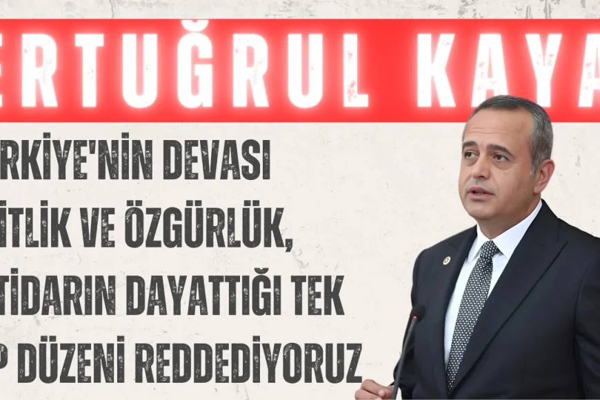 Ertuğrul Kaya: 'Türkiye'nin Devası Eşitlik ve Özgürlük, İktidarın Dayattığı Tek Tip Düzeni Reddediyoruz'