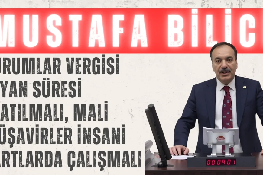 Mustafa Bilici: 'Kurumlar Vergisi Beyan Süresi Uzatılmalı, Mali Müşavirler İnsani Şartlarda Çalışmalı'