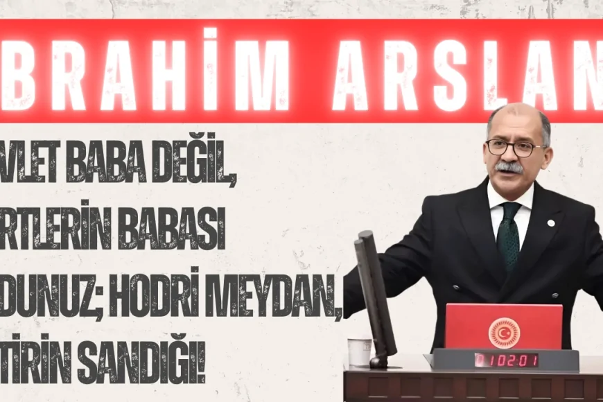 İbrahim Arslan: “Devlet Baba Değil, Dertlerin Babası Oldunuz; Hodri Meydan, Getirin Sandığı!”