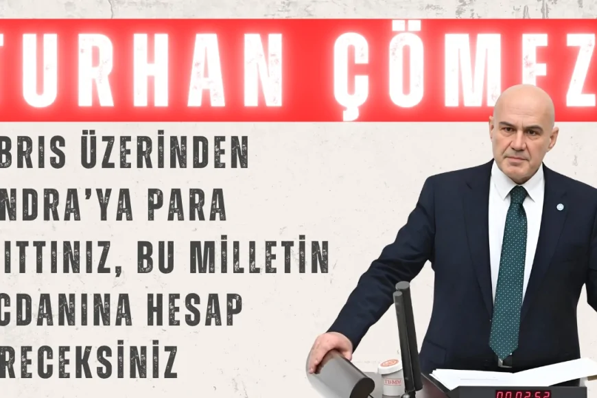 Turhan Çömez: ‘Kıbrıs Üzerinden Londra’ya Para Akıttınız, Bu Milletin Vicdanına Hesap Vereceksiniz’