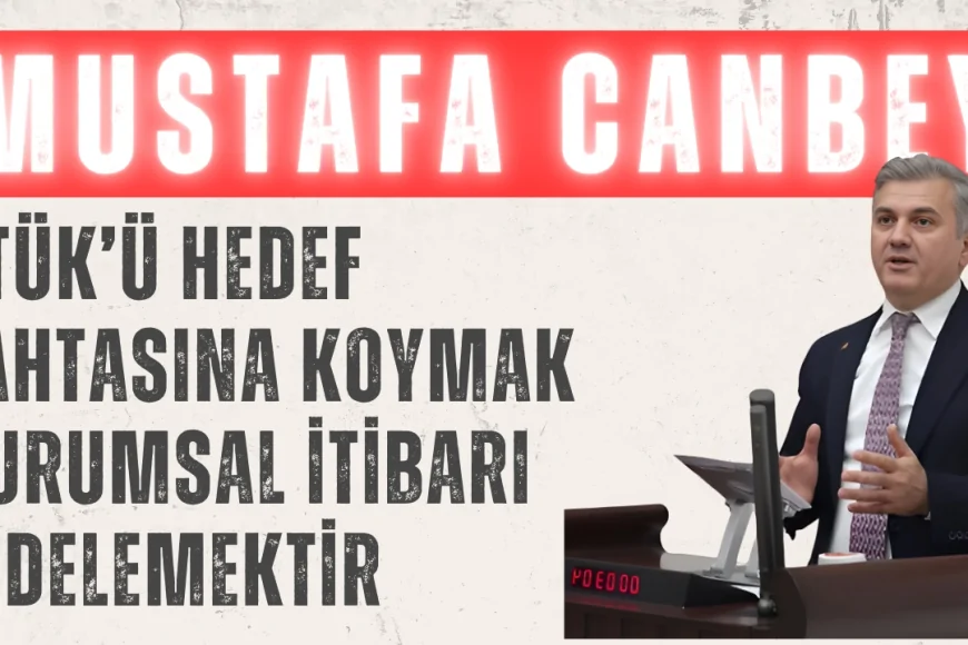 Mustafa Canbey: “RTÜK’ü Hedef Tahtasına Koymak Kurumsal İtibarı Zedelemektir”