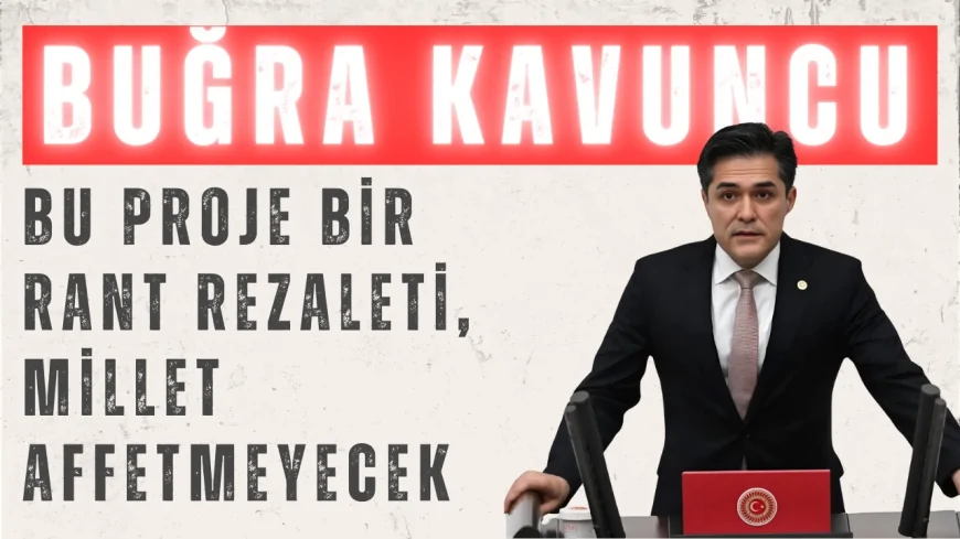 Buğra Kavuncu’dan Kanal İstanbul ve Deprem Tepkisi: ‘Bu Proje Bir Rant Rezaleti, Millet Affetmeyecek’
