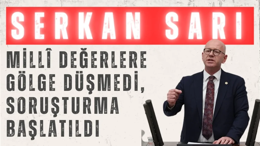 Serkan Sarı’dan 23 Nisan Kutlamalarına Yönelik Eleştirilere Yanıt: ‘Millî Değerlere Gölge Düşmedi, Soruşturma Başlatıldı’