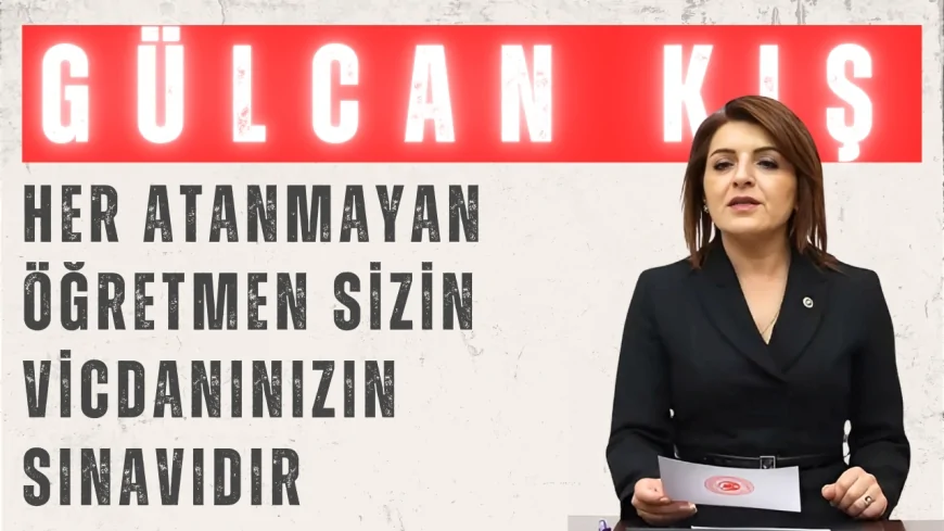 Gülcan Kış’tan Öğretmen Atamalarına Sert Tepki: ‘Her Atanmayan Öğretmen Sizin Vicdanınızın Sınavıdır’