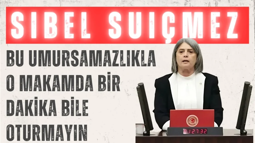 Sibel Suiçmez TBMM'de Şehit Mehmetçik İçin Konuştu: 'Bu Umursamazlıkla O Makamda Bir Dakika Bile Oturmayın'