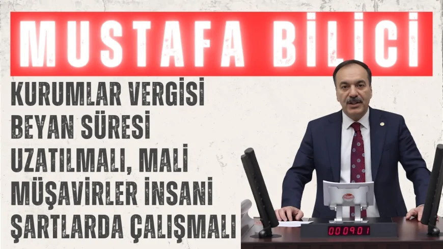 Mustafa Bilici: 'Kurumlar Vergisi Beyan Süresi Uzatılmalı, Mali Müşavirler İnsani Şartlarda Çalışmalı'