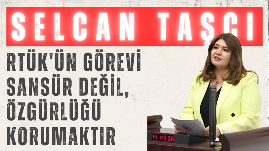 Selcan Taşcı: ‘RTÜK'ün Görevi Sansür Değil, Özgürlüğü Korumaktır’