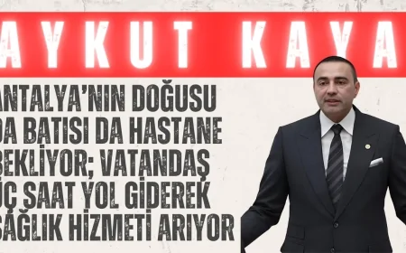 CHP’li Aykut Kaya: “Antalya’nın doğusu da batısı da hastane bekliyor; vatandaş üç saat yol giderek sağlık hizmeti arıyor”
