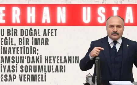 Erhan Usta: 'Bu bir doğal afet değil, bir imar cinayetidir; Samsun'daki heyelanın siyasi sorumluları hesap vermeli'