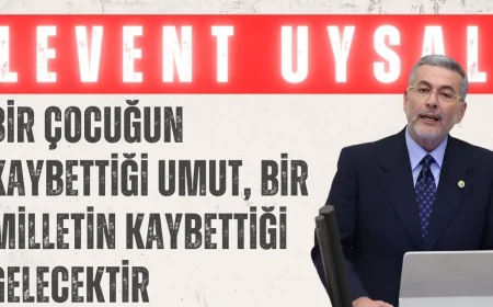 Levent Uysal: 'Bir çocuğun kaybettiği umut, bir milletin kaybettiği gelecektir'