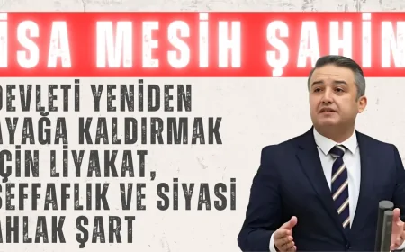 Gelecek Partili Şahin: ‘Devleti Yeniden Ayağa Kaldırmak İçin Liyakat, Şeffaflık ve Siyasi Ahlak Şart’
