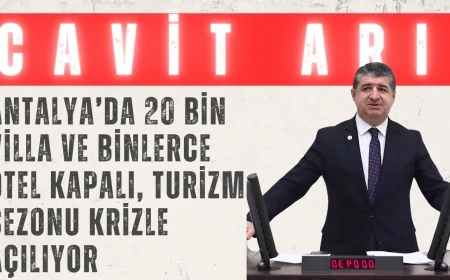 CHP’li Cavit Arı: “Antalya’da 20 Bin Villa ve Binlerce Otel Kapalı, Turizm Sezonu Krizle Açılıyor”