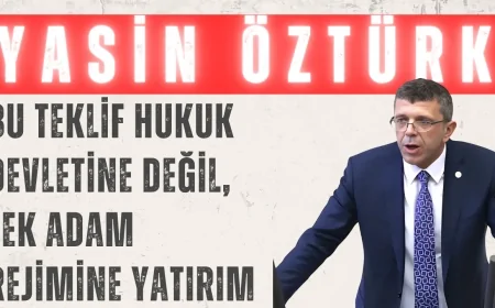İYİ Parti’li Yasin Öztürk: “Bu Teklif Hukuk Devletine Değil, Tek Adam Rejimine Yatırım”