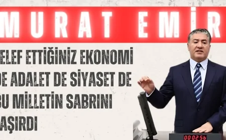 CHP’li Murat Emir: ‘Telef Ettiğiniz Ekonomi de Adalet de Siyaset de Bu Milletin Sabrını Taşırdı’