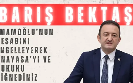CHP’li Barış Bektaş: 'İmamoğlu’nun Hesabını Engelleyerek Anayasa’yı ve Hukuku Çiğnediniz'
