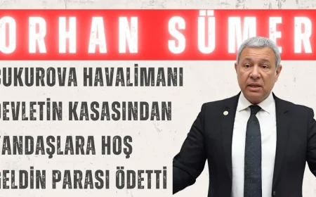 CHP’li Orhan Sümer: ‘Çukurova Havalimanı Devletin Kasasından Yandaşlara Hoş Geldin Parası Ödetti’