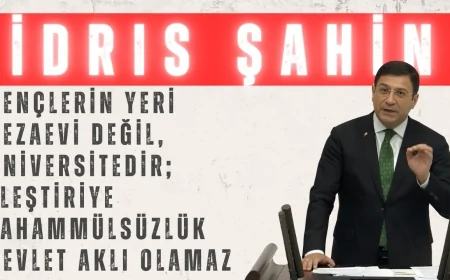 DEVA Partili İdris Şahin: ‘Gençlerin Yeri Cezaevi Değil, Üniversitedir; Eleştiriye Tahammülsüzlük Devlet Aklı Olamaz’