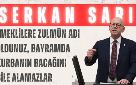 CHP’li Serkan Sarı: ‘Emeklilere Zulmün Adı Oldunuz, Bayramda Kurbanın Bacağını Bile Alamazlar’