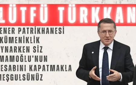 İYİ Parti’li Lütfü Türkkan: “Fener Patrikhanesi Ekümeniklik Oynarken Siz İmamoğlu’nun Hesabını Kapatmakla Meşgulsünüz”