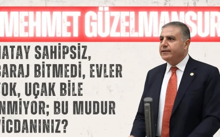 CHP’li Güzelmansur: “Hatay Sahipsiz, Baraj Bitmedi, Evler Yok, Uçak Bile İnmiyor; Bu Mudur Vicdanınız?”