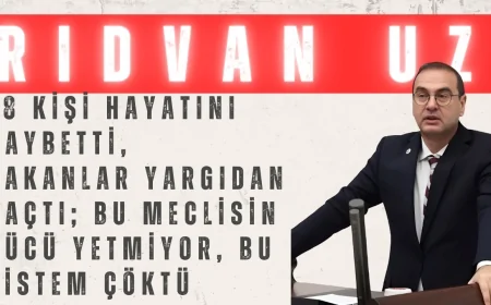 İYİ Parti’li Rıdvan Uz: “78 Kişi Hayatını Kaybetti, Bakanlar Yargıdan Kaçtı; Bu Meclisin Gücü Yetmiyor, Bu Sistem Çöktü”