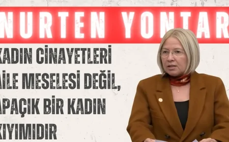 CHP Tekirdağ Milletvekili Nurten Yontar: 'Kadın Cinayetleri Aile Meselesi Değil, Apaçık Bir Kadın Kıyımıdır'