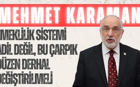 Saadet Partili Mehmet Karaman: ‘Emeklilik Sistemi Adil Değil, Bu Çarpık Düzen Derhal Değiştirilmeli’