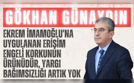 CHP’li Gökhan Günaydın: ‘Ekrem İmamoğlu'na uygulanan erişim engeli korkunun ürünüdür, yargı bağımsızlığı artık yok’