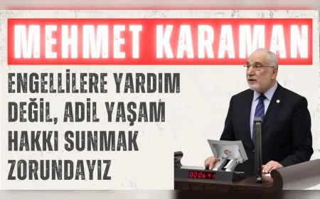 Saadet Partili Karaman: ‘Engellilere yardım değil, adil yaşam hakkı sunmak zorundayız’